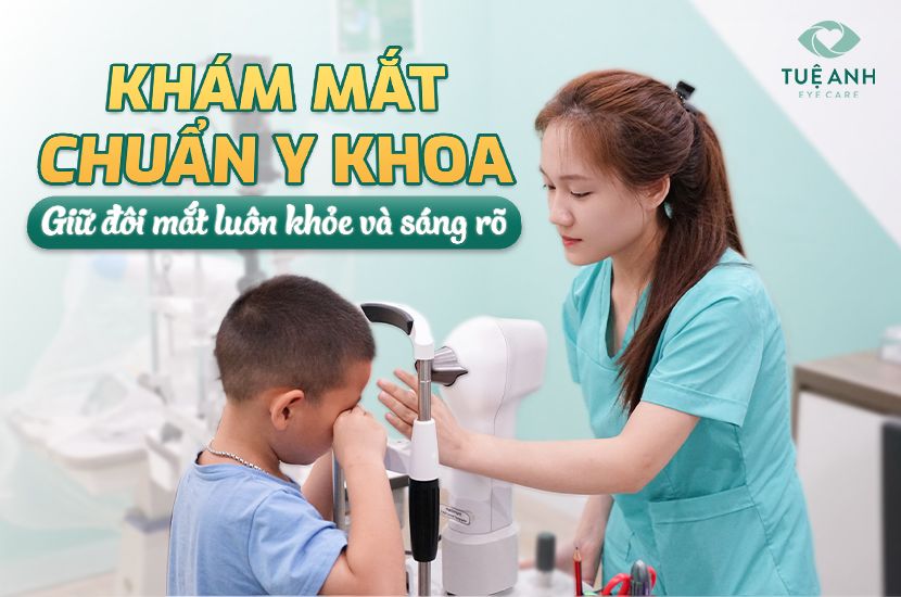 Khám mắt chuẩn y khoa – Giữ đôi mắt khỏe và sáng rõ