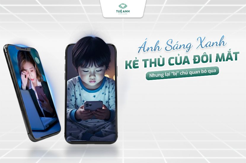 Ánh sáng xanh tác động đến mắt như thế nào? Tác hại và cách bảo vệ mắt hiệu quả nhất