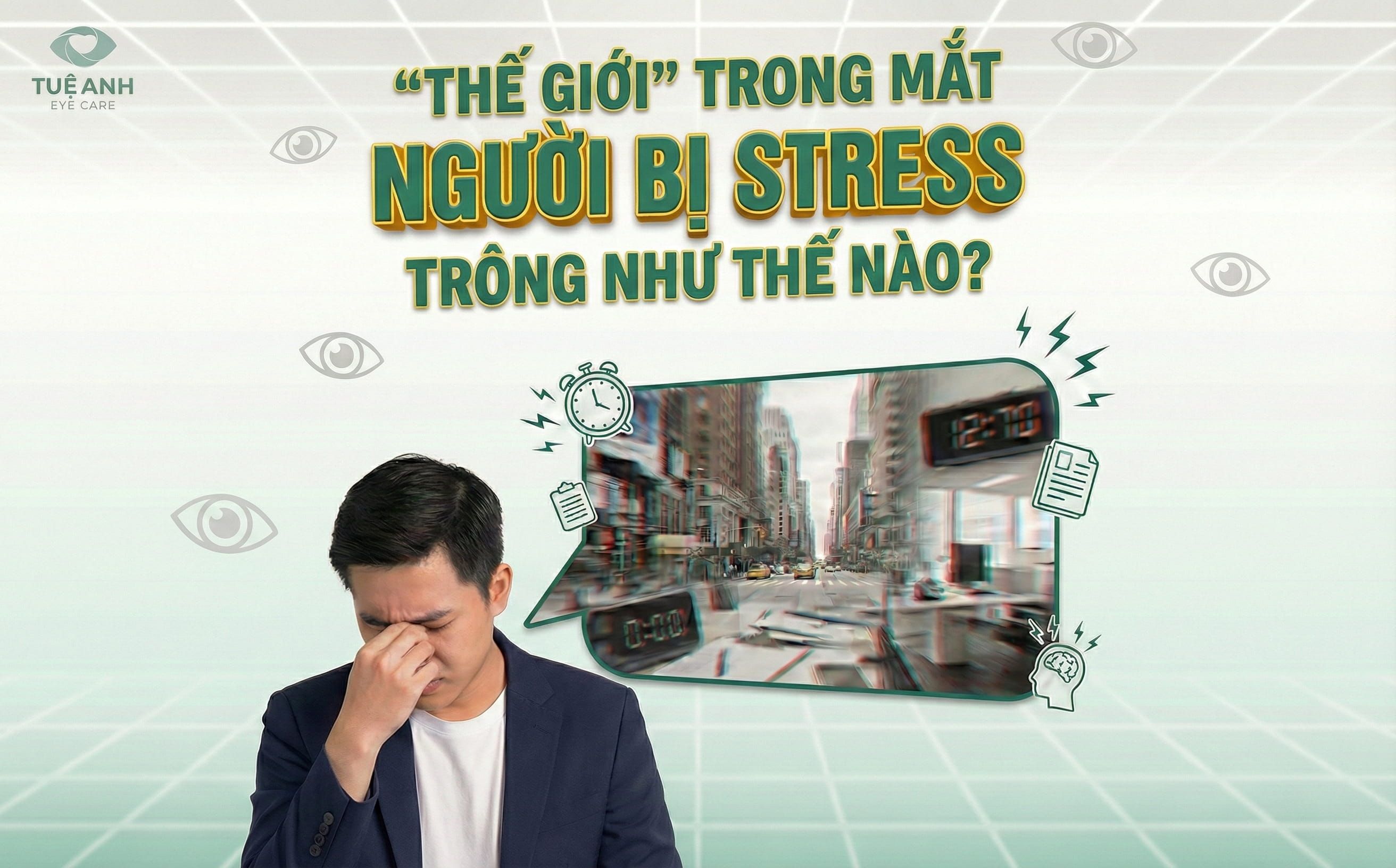 Stress kéo dài: “kẻ thù” âm thầm bào mòn thị lực 