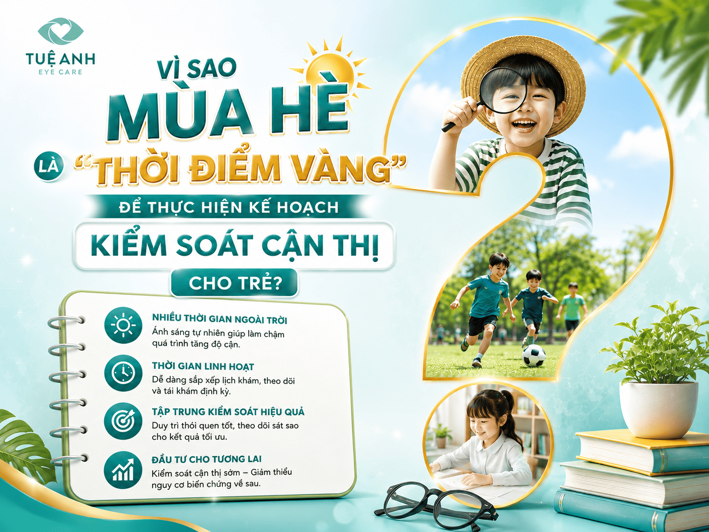 Vì sao mùa hè là “thời điểm vàng” để thực hiện kế hoạch kiểm soát cận thị cho trẻ?